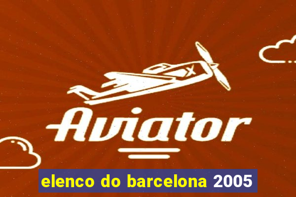 elenco do barcelona 2005